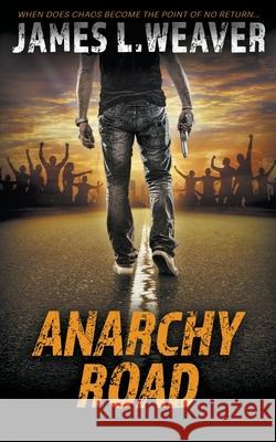 Anarchy Road: A Jake Caldwell Thriller James L Weaver 9781647347437 Wolfpack Publishing LLC - książka