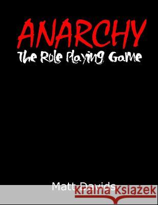 Anarchy: The Role-Playing Game Matt Davids 9781518630927 Createspace - książka