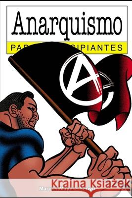 Anarquismo para Principiantes: con ilustraciones de Sanyú Antonio Marcos Meyer 9798582645122 Independently Published - książka