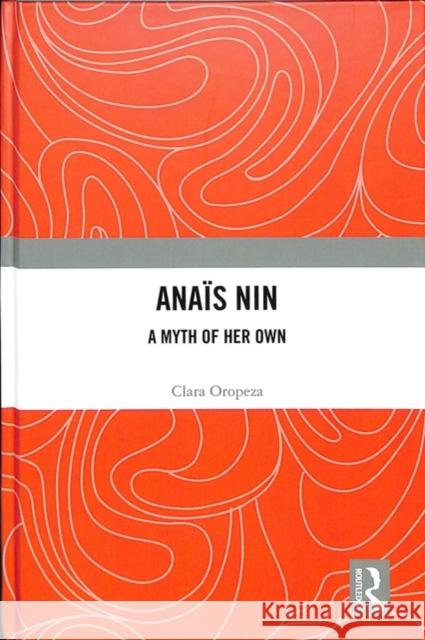 Anaïs Nin: A Myth of Her Own Oropeza, Clara 9781138057395 Routledge - książka