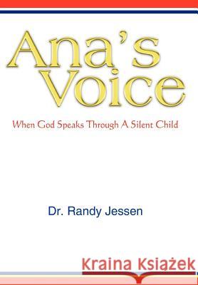 Ana's Voice: When God Speaks Through a Silent Child Jessen, Randy 9781420891706 Authorhouse - książka