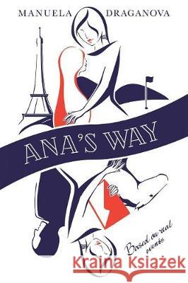 Ana's Way: A Novel Based on Real Events Manuela Draganova 9781984519061 Xlibris Us - książka