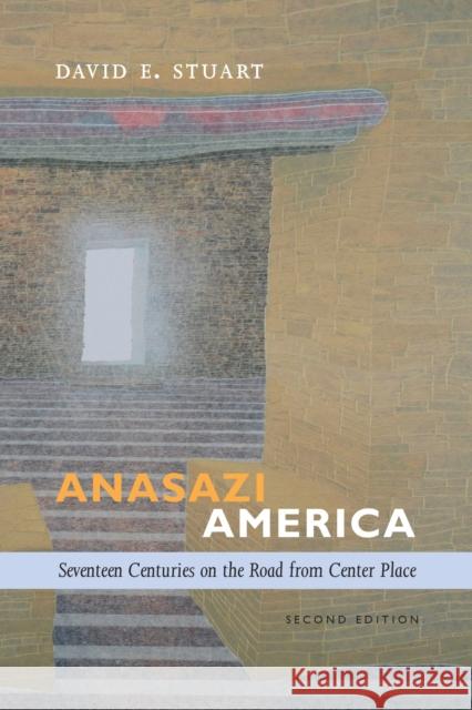 Anasazi America: Seventeen Centuries on the Road from Center Place David E. Stuart 9780826354785 University of New Mexico Press - książka