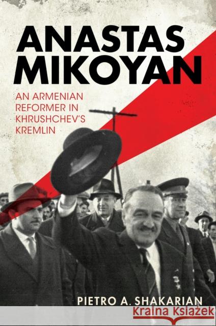 Anastas Mikoyan: An Armenian Reformer in Khrushchev's Kremlin Pietro A. Shakarian 9780253073549 Indiana University Press - książka
