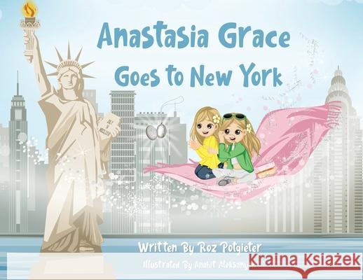 Anastasia Grace goes to New York Roz Potgieter Anahit Aleksanyan 9780645000467 Cilento Publishing - książka