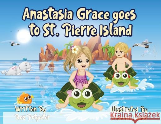 Anastasia Grace goes to St. Pierre Island Roz Potgieter Afsheen Fahad 9780645175837 Cilento Publishing - książka