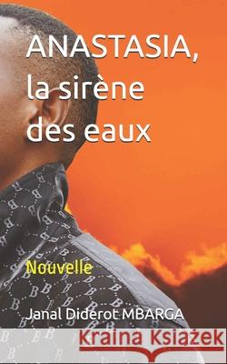 ANASTASIA, la sirène des eaux: Nouvelle Janal Diderot Mbarga 9798334507883 Independently Published - książka