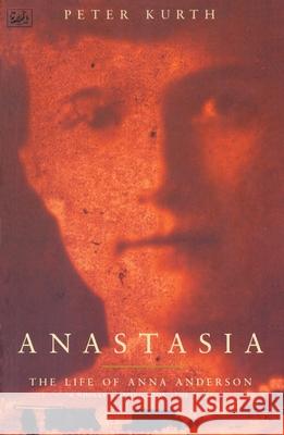 Anastasia: The Life of Anna Anderson Peter Kurth 9780712662673 Vintage - książka