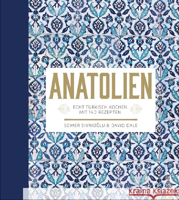 Anatolien : Echt türkisch kochen. Mit 140 Rezepten Sivrioglu, Somer; Dale, David 9783862447633 Christian - książka