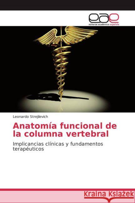 Anatomía funcional de la columna vertebral : Implicancias clínicas y fundamentos terapéuticos Strejilevich, Leonardo 9783639855425 Editorial Académica Española - książka