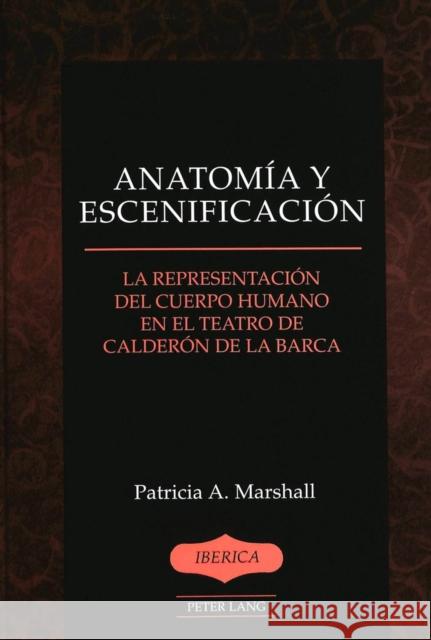 Anatomía Y Escenificación: La Representación del Cuerpo Humano En El Teatro de Calderón de la Barca Lauer, A. Robert 9780820463520 Peter Lang Gmbh, Internationaler Verlag Der W - książka