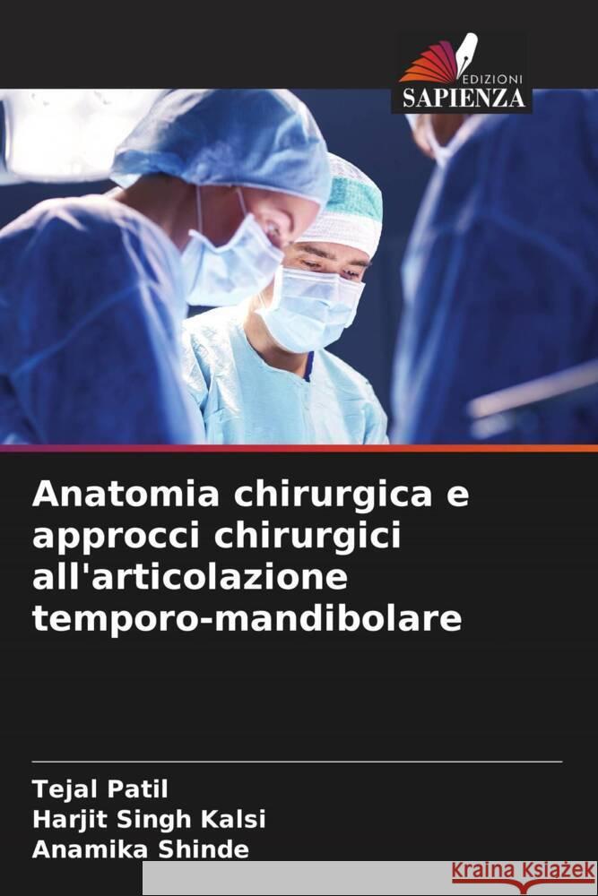 Anatomia chirurgica e approcci chirurgici all'articolazione temporo-mandibolare Patil, Tejal, Kalsi, Harjit Singh, Shinde, Anamika 9786204768281 Edizioni Sapienza - książka