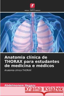 Anatomia clínica de THORAX para estudantes de medicina e médicos Abdelmonem Hegazy 9786205338254 Edicoes Nosso Conhecimento - książka