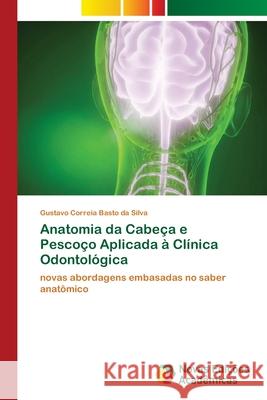 Anatomia da Cabeça e Pescoço Aplicada à Clínica Odontológica Correia Basto Da Silva, Gustavo 9786203469868 Novas Edicoes Academicas - książka