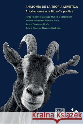 Anatomía de la teoría mimética: Aportaciones a la filosofía política Palacios Soto, Andrea Montserrat, Cárdenas Ureña, Arturo, Sánchez Navarro, Arturo 9798604228364 Independently Published - książka