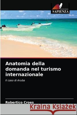 Anatomia della domanda nel turismo internazionale Robertico Croes 9786203185584 Edizioni Sapienza - książka