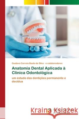 Anatomia Dental Aplicada à Clínica Odontológica Correia Basto Da Silva, Gustavo 9786204192741 Novas Edicoes Academicas - książka