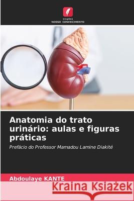 Anatomia do trato urinário: aulas e figuras práticas Kanté, Abdoulaye 9786209305467 Edições Nosso Conhecimento - książka