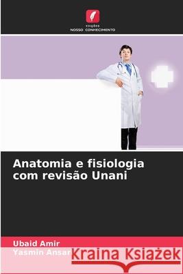 Anatomia e fisiologia com revisão Unani Amir, Ubaid, Ansari, Yasmin 9786209365010 Edições Nosso Conhecimento - książka