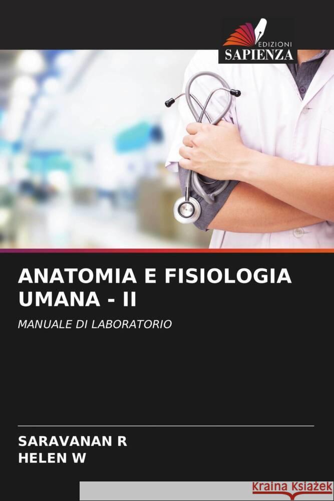 ANATOMIA E FISIOLOGIA UMANA - II R, SARAVANAN, W, HELEN 9786204835167 Edizioni Sapienza - książka