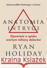 Anatomia intrygi Ryan Holiday 9788328387416 One Press / Helion - książka