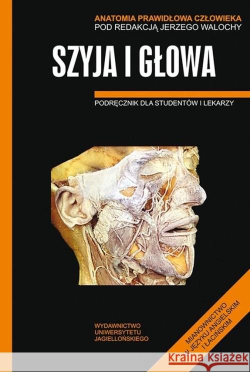 Anatomia prawidłowa człowieka. Szyja i głowa  9788323335818 Wydawnictwo Uniwersytetu Jagiellońskiego - książka