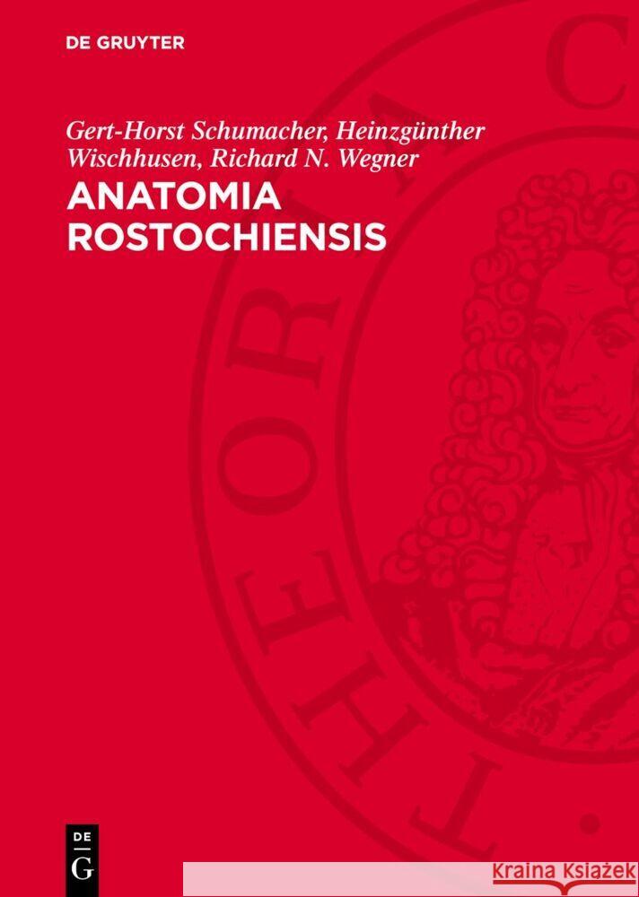 Anatomia Rostochiensis: Die Geschichte der Anatomie an der 550 Jahre Alten Universität Rostock. Zur Geschichte der anatomischen Forschung an der Universität Rostock Gert-Horst Schumacher, Heinzgünther Wischhusen, Richard N. Wegner 9783112754764 De Gruyter (JL) - książka