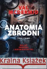 Anatomia zbrodni. True crime: Kulisy zbrodni... Val McDermid 9788324095094 Koncept - książka