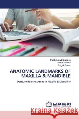 Anatomic Landmarks of Maxilla & Mandible Pratiksha A. Srivastava Aditya Sharma Pragati Rawat 9786206142171 LAP Lambert Academic Publishing - książka