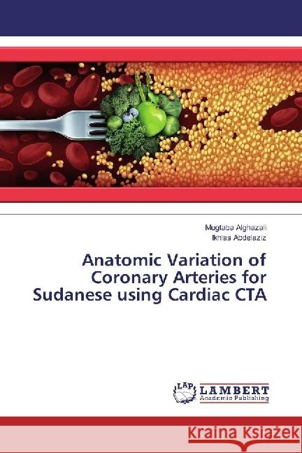 Anatomic Variation of Coronary Arteries for Sudanese using Cardiac CTA Alghazali, Mugtaba; Abdelaziz, Ikhlas 9786202052054 LAP Lambert Academic Publishing - książka