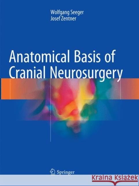 Anatomical Basis of Cranial Neurosurgery Wolfgang Seeger Josef Zentner 9783030096991 Springer - książka