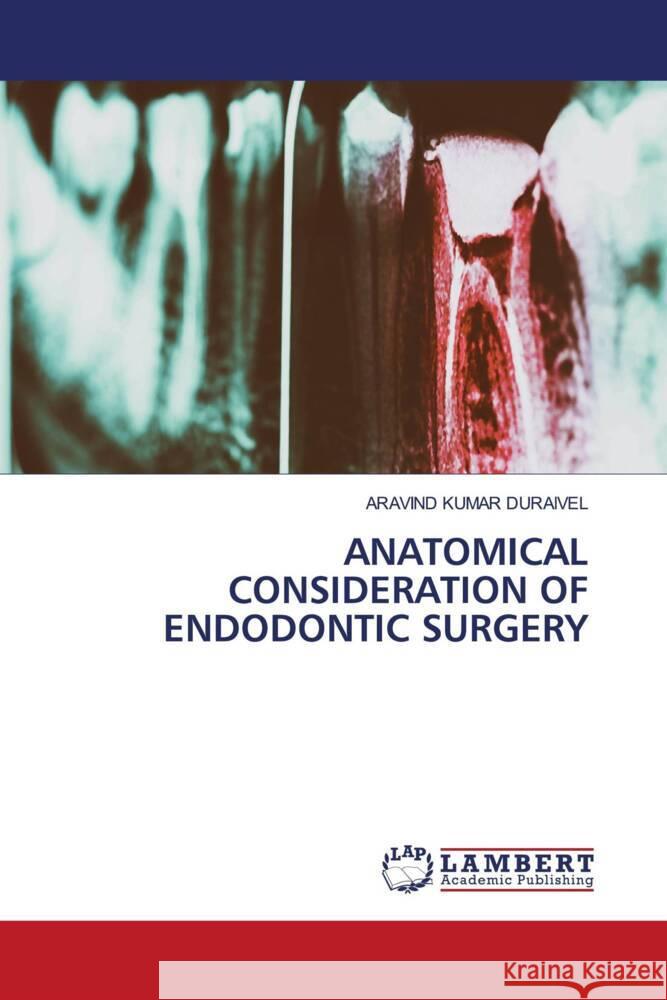 Anatomical Consideration of Endodontic Surgery Aravind Kumar Duraivel 9786207998036 LAP Lambert Academic Publishing - książka
