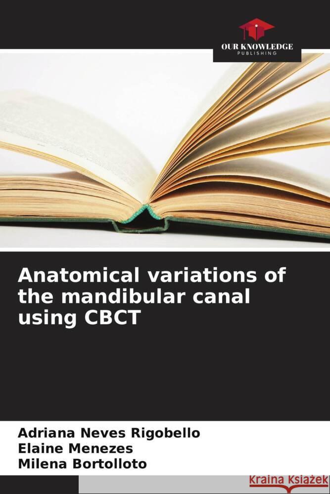 Anatomical variations of the mandibular canal using CBCT Adriana Neve Elaine Menezes Milena Bortolloto 9786207225996 Our Knowledge Publishing - książka