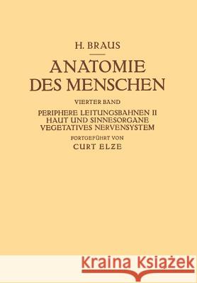 Anatomie Des Menschen. Ein Lehrbuch Für Studierende Und Ärƶte: Vierter Band Periphere Leitungsbahnen II Haut Und Sinnesorgane Vegetatives Nervens Braus, Hermann 9783642892943 Springer - książka