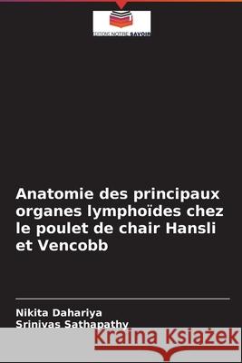 Anatomie des principaux organes lymphoïdes chez le poulet de chair Hansli et Vencobb Dahariya, Nikita 9786204090948 Editions Notre Savoir - książka