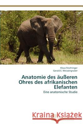 Anatomie des äußeren Ohres des afrikanischen Elefanten Feichtinger Klaus 9783838131146 S Dwestdeutscher Verlag F R Hochschulschrifte - książka