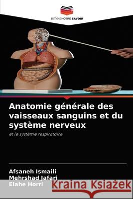 Anatomie générale des vaisseaux sanguins et du système nerveux Afsaneh Ismaili, Mehrshad Jafari, Elahe Horri 9786204035314 Editions Notre Savoir - książka