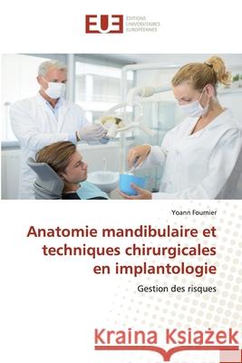 Anatomie mandibulaire et techniques chirurgicales en implantologie Yoann Fournier 9786138483397 Editions Universitaires Europeennes - książka