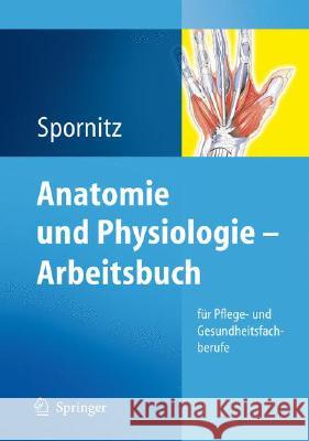 Anatomie Und Physiologie - Arbeitsbuch: Für Pflege- Und Gesundheitsfachberufe Spornitz, Udo M. 9783540793182 Springer - książka