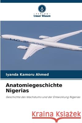 Anatomiegeschichte Nigerias Kamoru Ahmed, Iyanda 9786209391705 Verlag Unser Wissen - książka