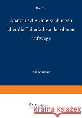 Anatomische Untersuchungen Über Die Tuberkulose Der Oberen Luftwege Manasse, Paul 9783642889431 Springer - książka