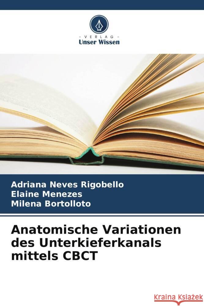 Anatomische Variationen des Unterkieferkanals mittels CBCT Adriana Neve Elaine Menezes Milena Bortolloto 9786207225989 Verlag Unser Wissen - książka