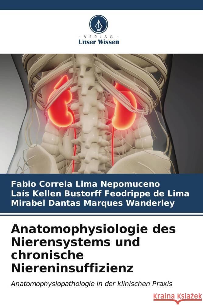Anatomophysiologie des Nierensystems und chronische Niereninsuffizienz Correia Lima Nepomuceno, Fabio, Lima, Laís Kellen Bustorff Feodrippe de, Wanderley, Mirabel Dantas Marques 9786206559931 Verlag Unser Wissen - książka