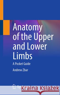 Anatomy--Upper and Lower Limbs: A Pocket Guide Andrew Zbar 9783031975127 Springer - książka