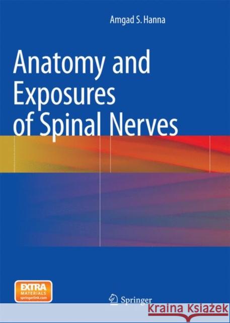 Anatomy and Exposures of Spinal Nerves Amgad S. Hanna 9783319381992 Springer - książka