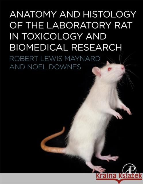Anatomy and Histology of the Laboratory Rat in Toxicology and Biomedical Research Robert L. Maynard Noel Downes 9780128118375 Academic Press - książka
