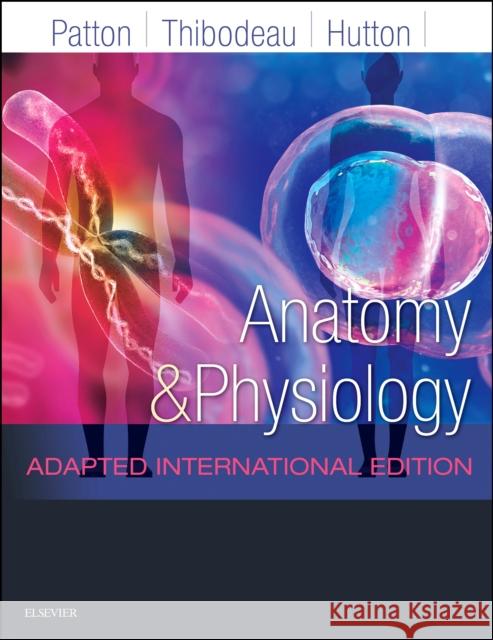 Anatomy and Physiology: Adapted International Edition Kevin T. Patton, PhD, Dr. Gary A. Thibodeau, PhD, Dr. Andrew Hutton, BSc, MSc 9780702078606 Elsevier Health Sciences - książka