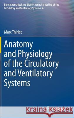 Anatomy and Physiology of the Circulatory and Ventilatory Systems Marc Thiriet 9781461494683 Springer - książka