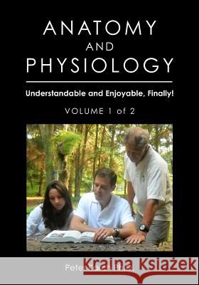 Anatomy and Physiology: Understandable and Enjoyable, Finally!- Volume 1 of 2 Peter Karc 9781460940686 Createspace - książka