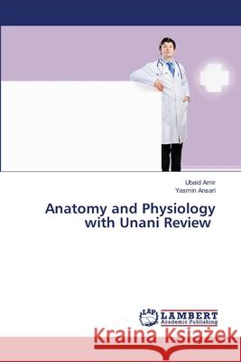 Anatomy and Physiology with Unani Review Ubaid Amir Yasmin Ansari 9786208434540 LAP Lambert Academic Publishing - książka